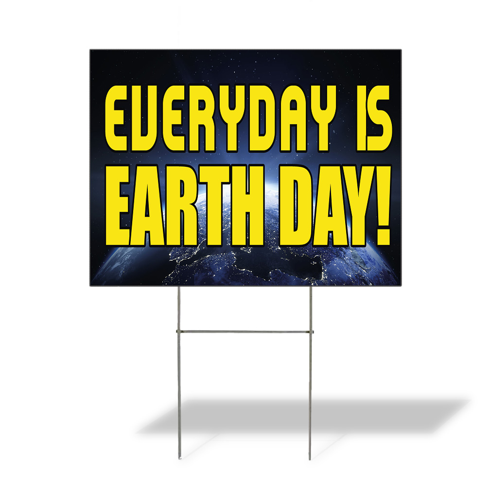 Weatherproof Yard Sign Everyday Is Earth Day! Advertising Printing Lawn Garden